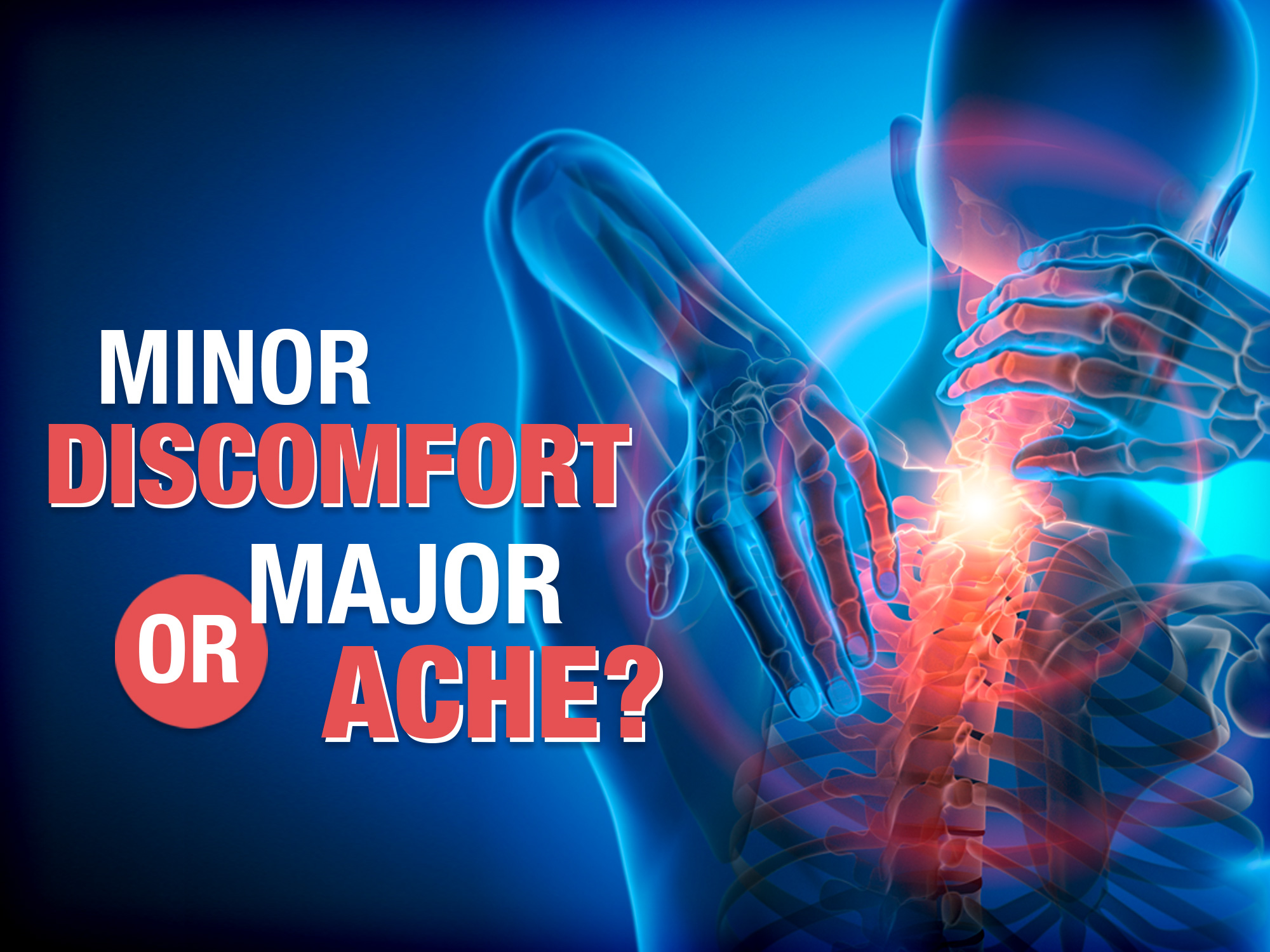 Minor discomfort or major ache?